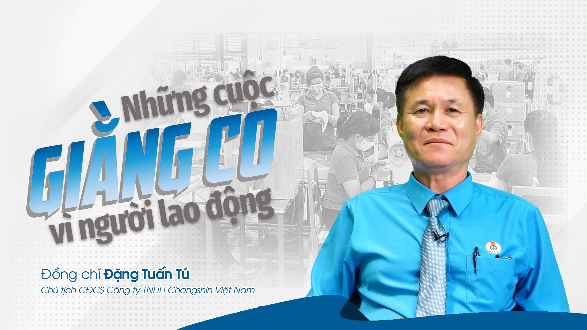 Talk Công đoàn: Những cuộc “giằng co” vì người lao động