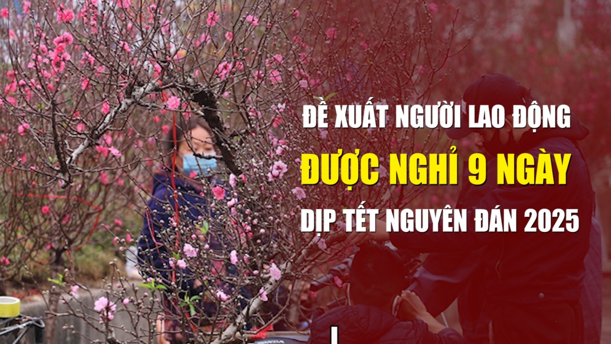 de xuat nguoi lao dong duoc nghi 9 ngay dip tet nguyen dan 2025