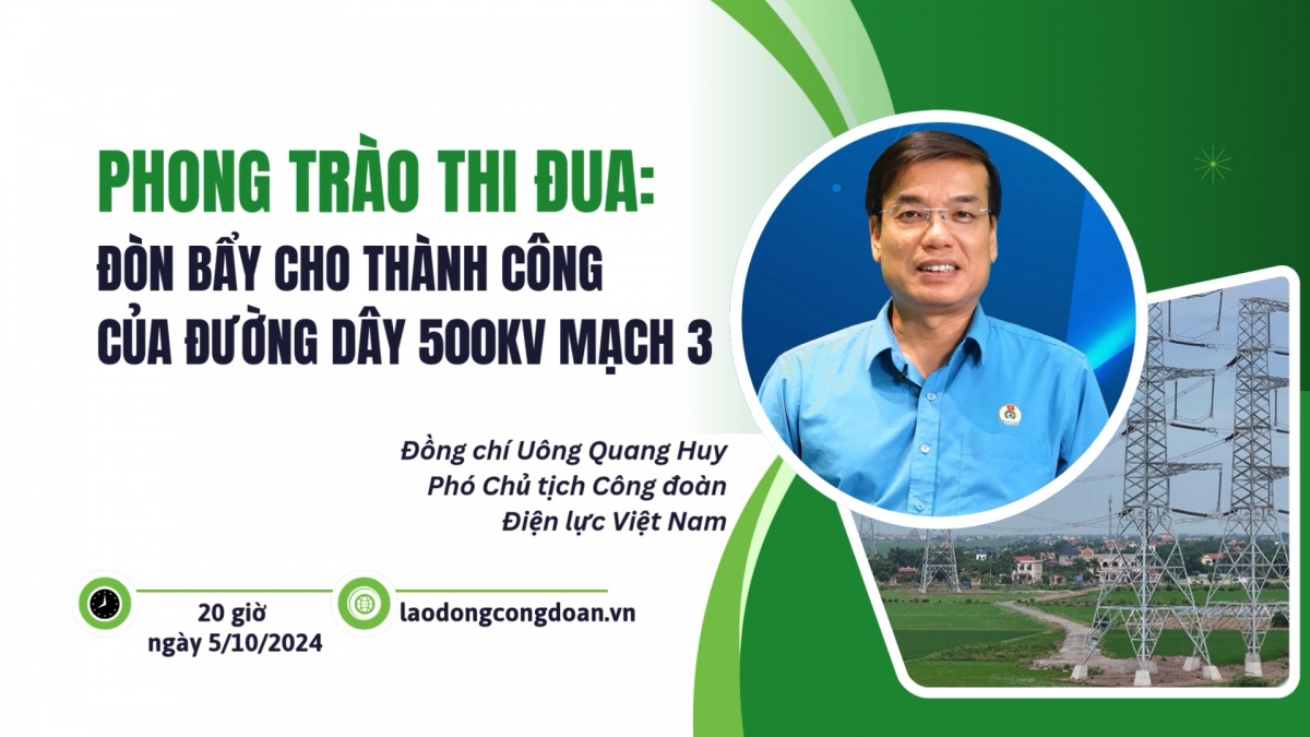 Đón xem Talk Công đoàn: Phong trào thi đua: đòn bẩy cho thành công của đường dây 500kV mạch 3