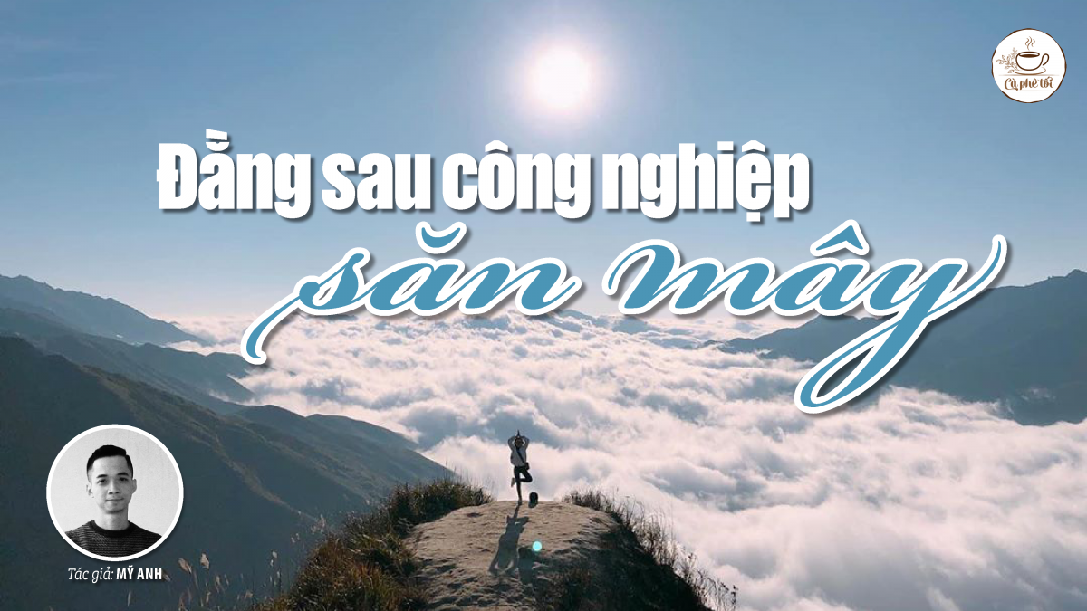 Đằng sau công nghiệp “săn mây”