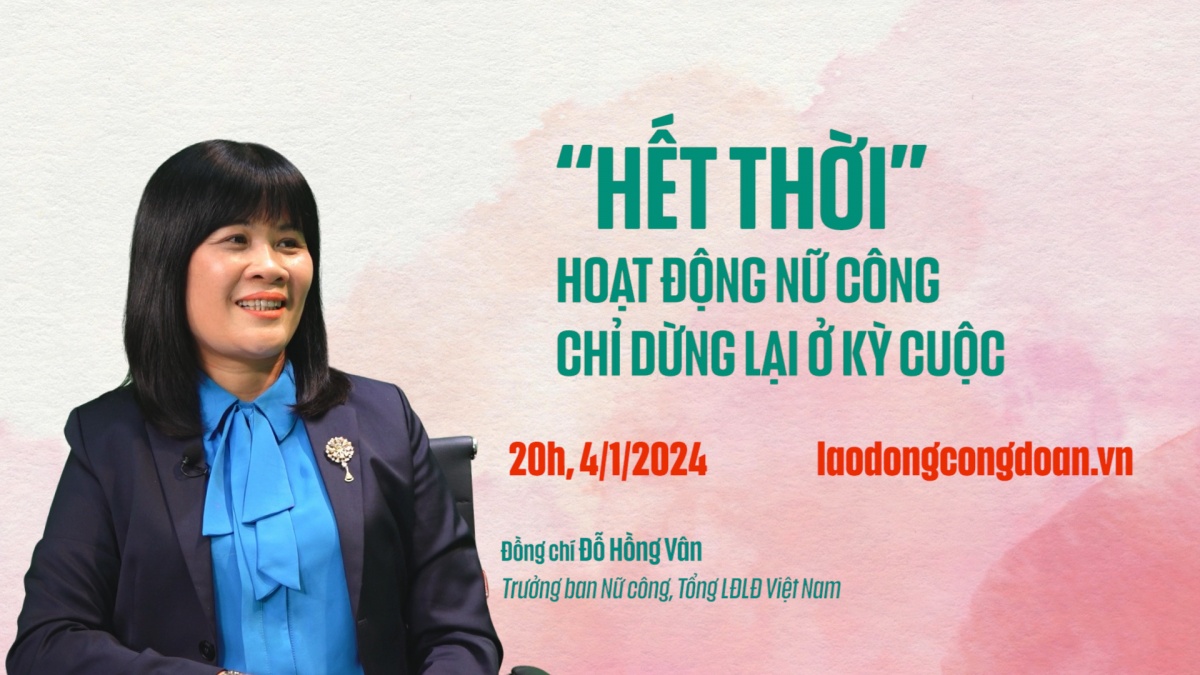 Đón xem Talk Công đoàn: “Hết thời” hoạt động nữ công chỉ dừng lại ở kỳ cuộc