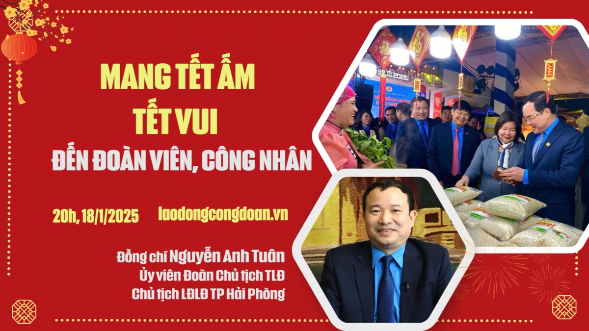 Đón xem Talk Công đoàn: Mang tết ấm, tết vui đến đoàn viên, công nhân