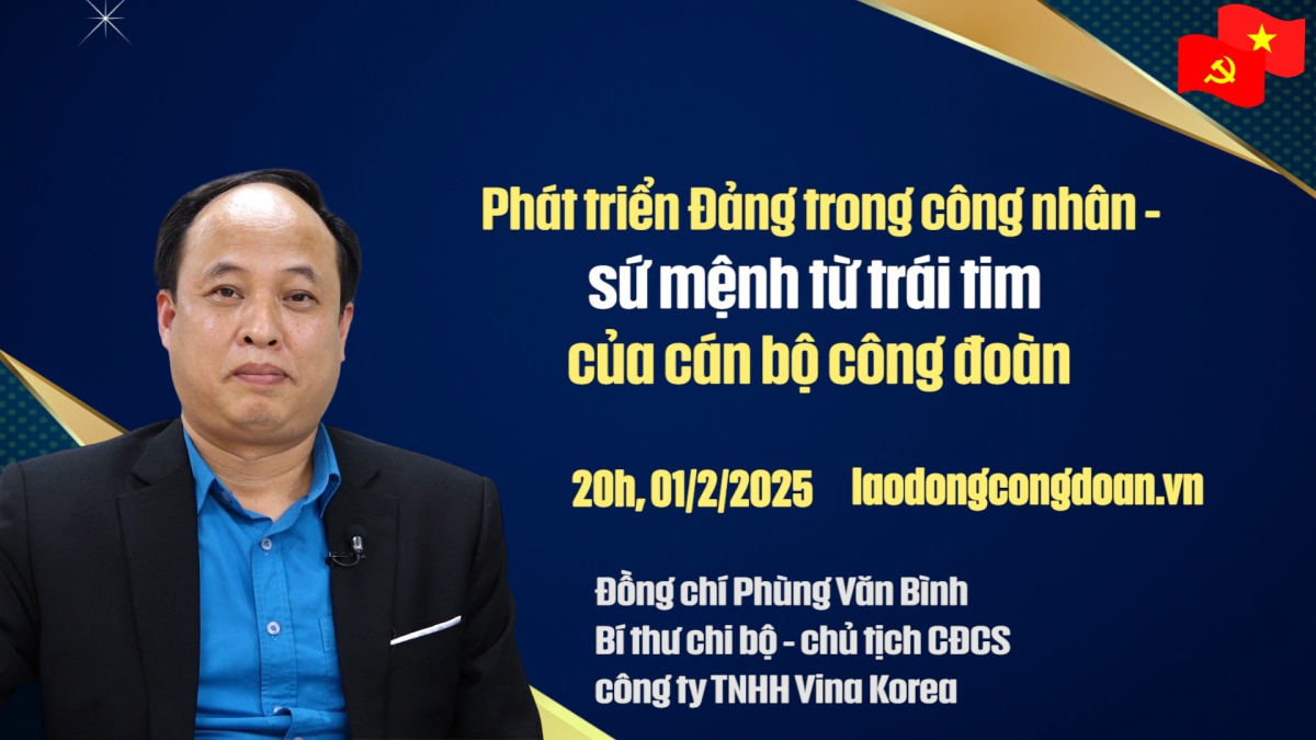 Đón xem Talk Công đoàn: Phát triển Đảng trong công nhân - sứ mệnh từ trái tim của cán bộ công đoàn