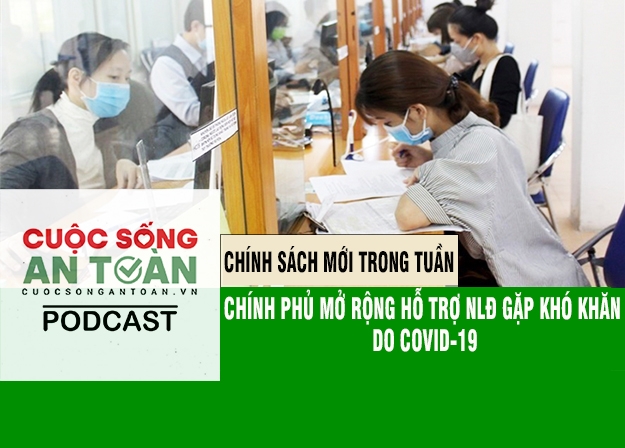 Chính sách mới trong tuần: Chính phủ mở rộng hỗ trợ NLĐ gặp khó khăn do Covid-19